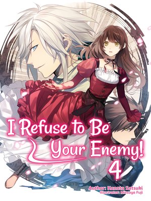 cover image of I Refuse to Be Your Enemy!, Volume 4